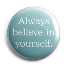 Load image into Gallery viewer, Always Believe in Yourself 38mm Button Badge
