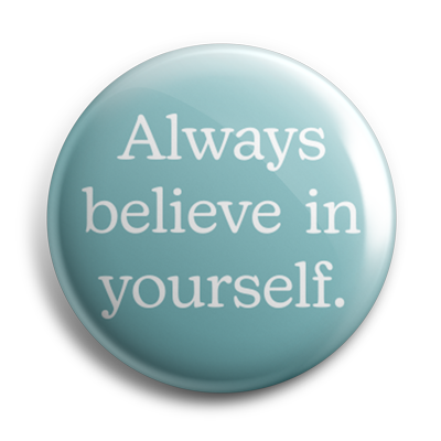 Always Believe in Yourself 38mm Button Badge