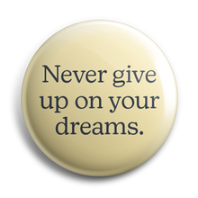 Load image into Gallery viewer, Never Give Up On Your Dreams 38mm Button Badge
