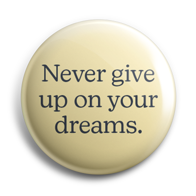 Never Give Up On Your Dreams 38mm Button Badge