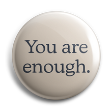 Load image into Gallery viewer, You Are Enough 38mm Button Badge
