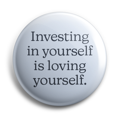 Investing In Yourself Is Loving Yourself 38mm Button Badge