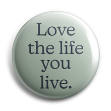 Load image into Gallery viewer, Love The Life You Live 38mm Button Badge
