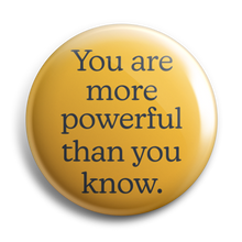 Load image into Gallery viewer, You Are More Powerful Than You Know 38mm Button Badge
