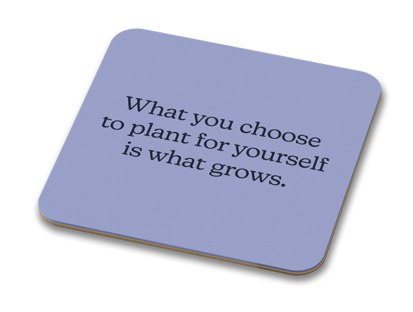 What You Choose To Plant for Yourself Is What Grows 100mm Glossy Coaster