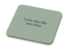 Load image into Gallery viewer, Stationery For Success Love The Life You Live 100mm Glossy Coaster
