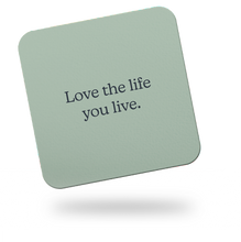 Load image into Gallery viewer, Stationery For Success Love The Life You Live 100mm Glossy Coaster

