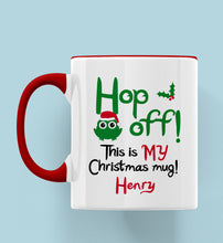 Load image into Gallery viewer, Hop Frog Hop off! This is MY Christmas Mug! Personalised Ceramic Mug
