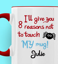 Load image into Gallery viewer, I&#39;ll Give You 8 Reasons Not To Touch MY Mug! Sticky Spider Personalised Ceramic Mug
